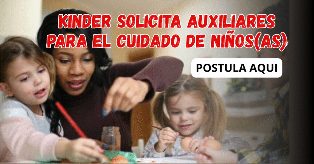 KINDER SOLICITA AUXILIARES PARA EL CUIDADO DE NIÑOS